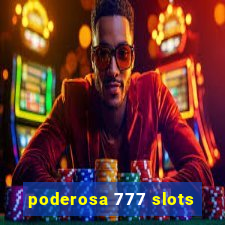 poderosa 777 slots